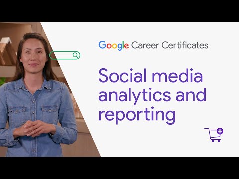 Social media analytics and reporting | Google Digital Marketing &amp; E-commerce Certificate